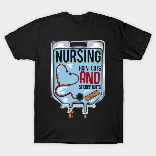 Nurse - Nursing Fixin' Cuts And Stickin' Butts T-Shirt by Lumio Gifts